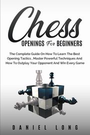 Chess Openings for Beginners, LONG DANIEL