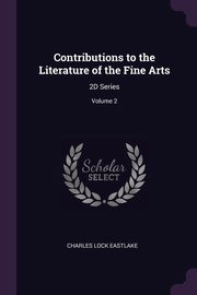 ksiazka tytu: Contributions to the Literature of the Fine Arts autor: Eastlake Charles Lock