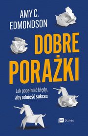 ksiazka tytu: Dobre poraki autor: Edmondson Amy C.