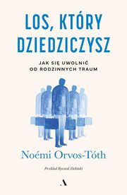 ksiazka tytu: Los, ktry dziedziczysz Jak si uwolni od rodzinnych traum autor: Orvos-Tth Nomi