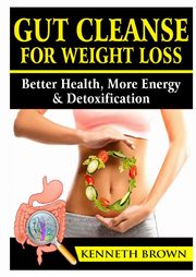 Gut Cleanse For Weight Loss, Brown Kenneth