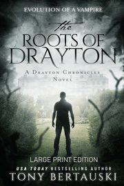 The Roots of Drayton (Large Print Edition), Bertauski Tony