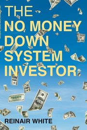 The No Money Down System Investor, White Reinair