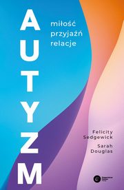 ksiazka tytu: Autyzm Mio, przyja, relacje autor: Sedgewick Felicity, Douglas Sarah