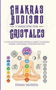 Chakras, budismo y sanacin por cristales, SAUSEDA DIMAS