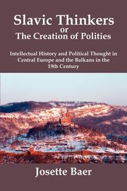 SLAVIC THINKERS OR THE CREATION OF POLITIES, Baer Josette