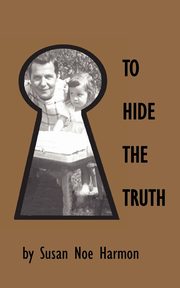 To Hide the Truth, Harmon Susan Noe