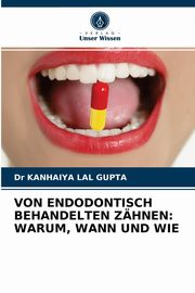 VON ENDODONTISCH BEHANDELTEN ZHNEN, LAL GUPTA Dr KANHAIYA