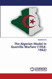 The Algerian Model in Guerrilla Warfare (1954-1962), Dib Abdelhafid