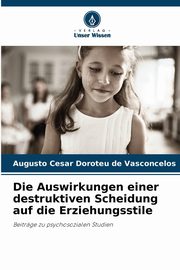 Die Auswirkungen einer destruktiven Scheidung auf die Erziehungsstile, Doroteu de Vasconcelos Augusto Cesar