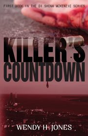Killer's Countdown (A DI Shona McKenzie Mystery), Jones Wendy H