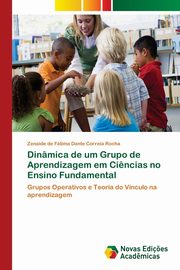 Dinmica de um Grupo de Aprendizagem em Ci?ncias no Ensino Fundamental, Rocha Zenaide de Ftima Dante Correia