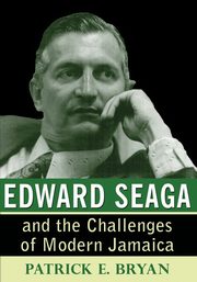 Edward Seaga and the Challenges of Modern Jamaica, Bryan Patrick E.