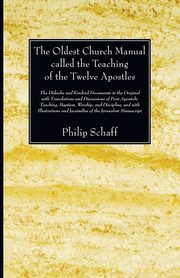 The Oldest Church Manual called the Teaching of the Twelve Apostles, Schaff Philip