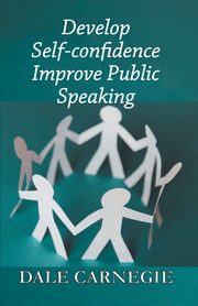 Develop Self-Confidence, Improve Public Speaking, Carnegie Dale
