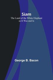 Siam, Bacon George B.