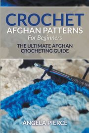 Crochet Afghan Patterns For Beginners, Pierce Angela