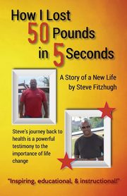 How I Lost 50 Pounds in 5 Seconds, Fitzhugh Steve