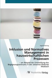 Inklusion und Normatives Management in hauswirtschaftlichen Prozessen, Fhring Ingrid