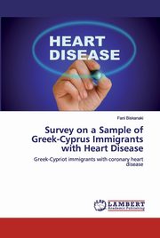 ksiazka tytu: Survey on a Sample of Greek-Cyprus Immigrants with Heart Disease autor: Biskanaki Fani