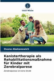 ksiazka tytu: Kanistertherapie als Rehabilitationsmanahme fr Kinder mit Zerebralparese autor: Abakanowich Oxana