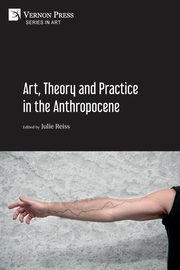 ksiazka tytu: Art, Theory and Practice in the Anthropocene [Paperback, B&W] autor: 