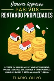 Genera ingresos pasivos rentando propiedades, Olivo Eladio