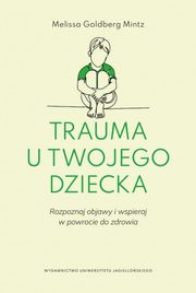 ksiazka tytu: Trauma u twojego dziecka autor: Goldberg-Mintz Melissa