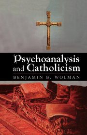 Psychoanalysis and Catholicism, Wolman Benjamin B.