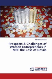 Prospects & Challenges of Women Entrepreneurs in MSE the Case of Dessie, Hailemeskel Mihret