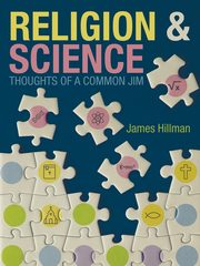 Religion & Science Thoughts of a Common Jim, Hillman James