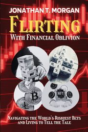 Flirting With Financial Oblivion, Jonathan T. Morgan