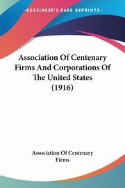 Association Of Centenary Firms And Corporations Of The United States (1916), Association Of Centenary Firms