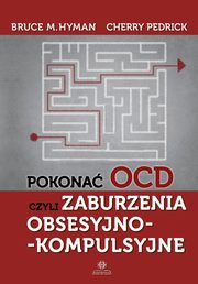 ksiazka tytu: Pokona OCD czyli zaburzenia obsesyjno-kompulsyjne autor: Hyman Bruce M.,Pedrick Cherry