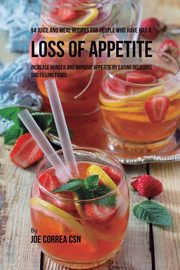 94 Juice and Meal Recipes for People Who Have Had a Loss of Appetite, Correa Joe