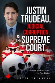 Justin Trudeau, Judicial Corruption and the Supreme Court of Canada, Tremblay Peter