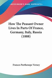 How The Peasant Owner Lives In Parts Of France, Germany, Italy, Russia (1888), Verney Frances Parthenope
