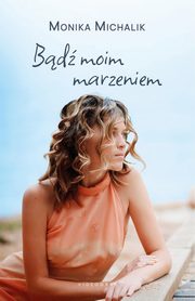 ksiazka tytu: Bd moim marzeniem autor: Michalik Monika