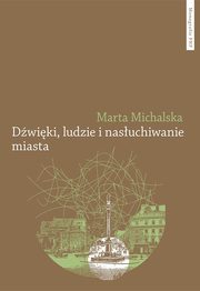 ksiazka tytu: Dwiki, ludzie i nasuchiwanie miasta autor: Michalska Marta