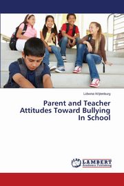 ksiazka tytu: Parent and Teacher Attitudes Toward Bullying In School autor: Wijtenburg Lidwina