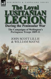 The Loyal Lusitanian Legion During the Peninsular War, Lillie John Scott