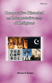 Comparative Historical and Interpretative Study of Religions, Adogbo Michael P.