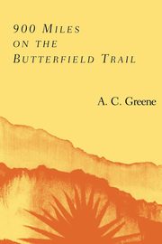 ksiazka tytu: 900 Miles on the Butterfield Trail autor: Greene A. C.