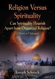 Religion Versus Spirituality, Schrock Joseph