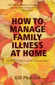 ksiazka tytu: How to Manage Family Illness at Home autor: Pharaoh Gill
