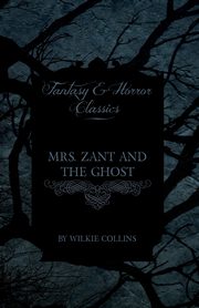 Mrs. Zant and the Ghost ('The Ghost's Touch') (Fantasy and Horror Classics), Collins Wilkie