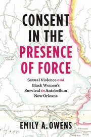 Consent in the Presence of Force, Owens Emily A.
