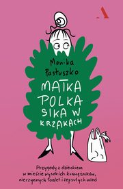 Matka Polka sika w krzakach., Pastuszko Monika