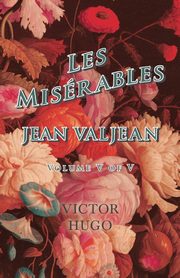 Les Misrables, Volume V of V, Jean Valjean, Hugo Victor