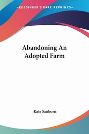 ksiazka tytu: Abandoning An Adopted Farm autor: Sanborn Kate